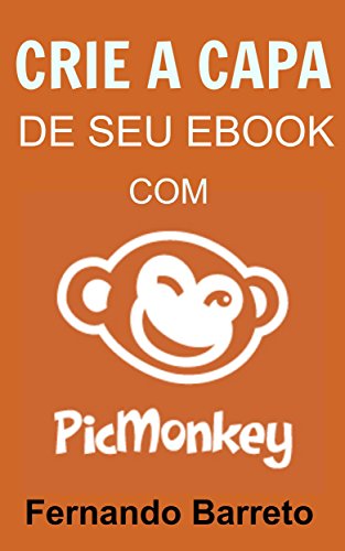 Livro PDF: Crie a Capa de seu Ebook com PicMonkey (Capas para ebooks)