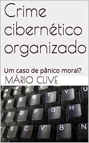 Livro PDF Crime cibernético organizado: Um caso de pânico moral?