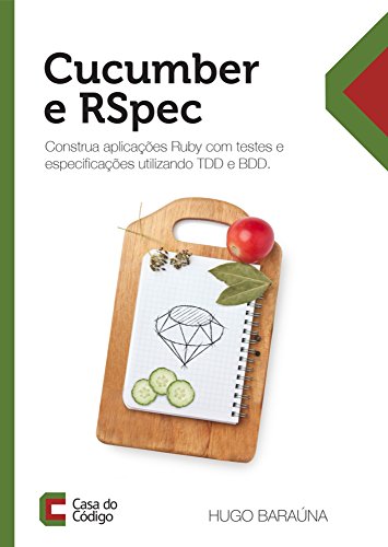 Livro PDF: Cucumber e RSpec: Construa aplicações Ruby com testes e especificações