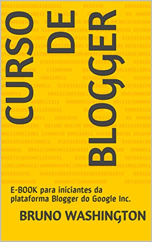 Capa do livro: Curso de Blogger: E-BOOK para iniciantes da plataforma Blogger do Google Inc. - Ler Online pdf