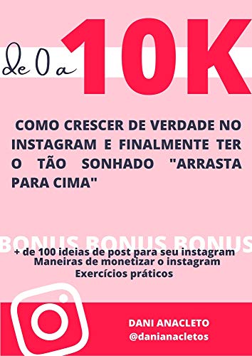 Capa do livro: De 0 a 10k: Como crescer de verdade no Instagram e ter o tão sonhado “arrasta pra cima” - Ler Online pdf