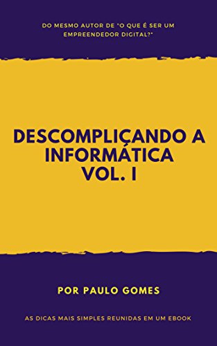 Capa do livro: Descomplicando a informática: As dicas mais simples reunidas em um eBook (Volume Livro 1) - Ler Online pdf