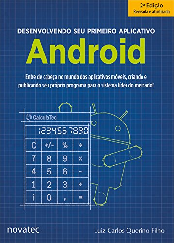 Livro PDF: Desenvolvendo seu primeiro aplicativo Android: Entre de cabeça no mundo dos aplicativos móveis, criando e publicando seu próprio programa para o sistema líder do mercado!