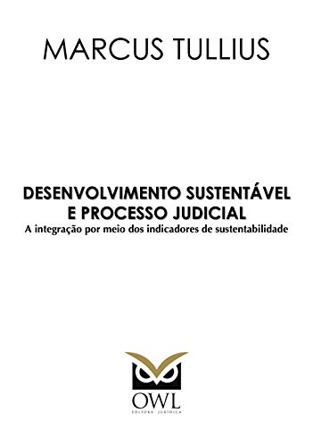 Livro PDF: Desenvolvimento sustentável e processo judicial: A integração por meio dos indicadores de sustentabilidade