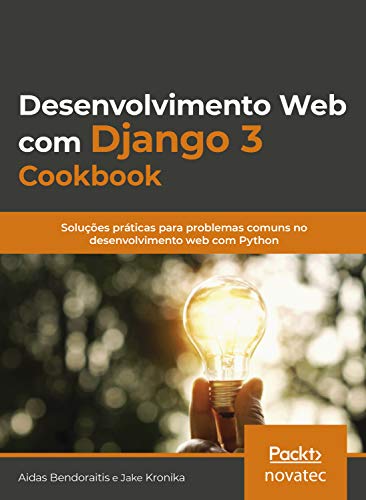 Capa do livro: Desenvolvimento Web com Django 3 Cookbook: Soluções práticas para problemas comuns no desenvolvimento web com Python - Ler Online pdf
