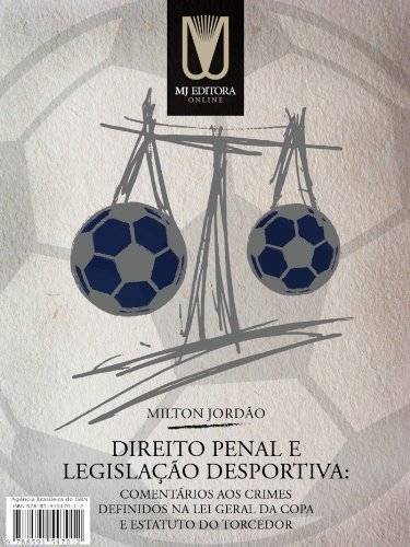 Capa do livro: Direito Penal e Legislação Desportiva: Comentários aos crimes definidos na Lei Geral da Copa e Estatuto do Torcedor - Ler Online pdf