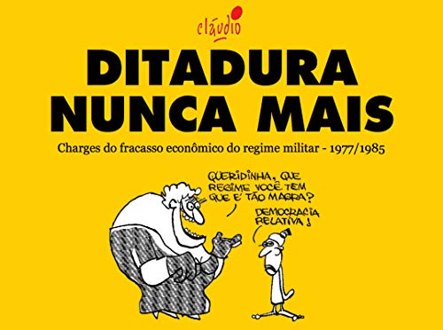 Livro PDF: Ditadura Nunca Mais: Charges do fracasso econômico do regime militar – 1977/1985