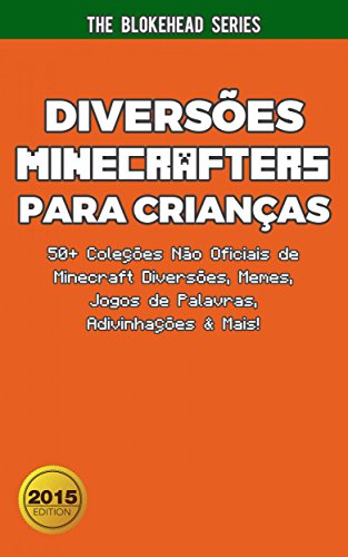 Livro PDF Diversões Minecrafters Para Crianças : 50+ Coleções Não Oficiais de Minecraft Diversões, Memes, Jogos de Palavras, Adivinhações & Mais!