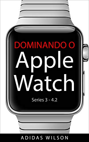 Capa do livro: Dominando O Apple Watch: Apple Watch Séries 3-4.2 - Ler Online pdf