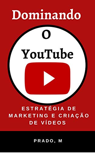 Capa do livro: Dominando o YouTube: Estratégia de Marketing e Criação de Vídeos - Ler Online pdf