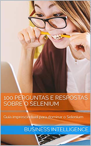 Livro PDF: DOMINE O SELENIUM: Guia imprescindível para aprender o Selenium com 100 Perguntas e Respostas