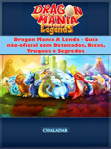 Capa do livro: Dragon Mania A Lenda – Guia Não-Oficial Com Detonados, Dicas, Truques E Segredos - Ler Online pdf