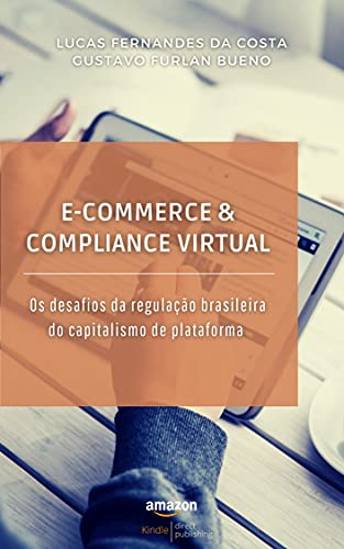 Capa do livro: e-Commerce & compliance virtual: Os desafios da regulação brasileira do capitalismo de plataforma - Ler Online pdf