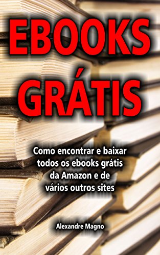 Livro PDF Ebooks Grátis – Como encontrar e baixar todos os ebooks grátis da Amazon e de vários outros sites