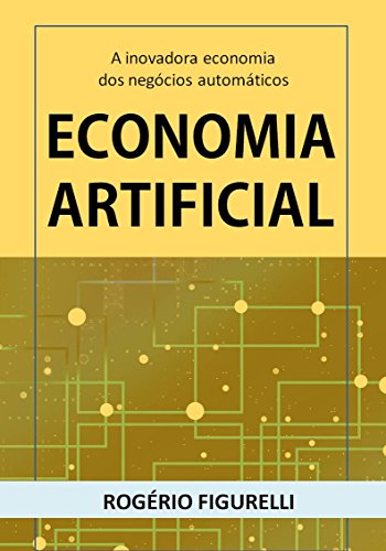 Capa do livro: Economia Artificial: A inovadora economia dos negócios automáticos - Ler Online pdf