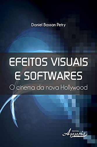 Capa do livro: Efeitos visuais e softwares: o cinema da nova hollywood (Ciências da Comunicação) - Ler Online pdf
