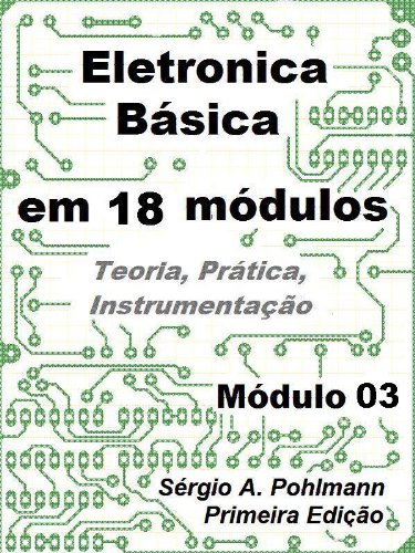 Livro PDF: Eletrônica Básica – Módulo 03 (Curso de Eletronica Básica em 18 Módulos Livro 3)