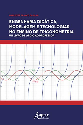 Capa do livro: Engenharia Didática, Modelagem e Tecnologia no Ensino de Trigonometria:: Um Livro de Apoio ao Professor - Ler Online pdf