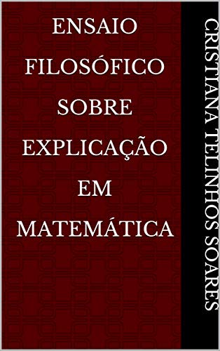 Capa do livro: Ensaio Filosófico Sobre Explicação Em Matemática - Ler Online pdf