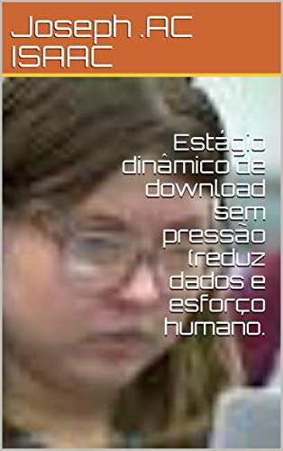 Capa do livro: Estágio dinâmico de download sem pressão (reduz dados e esforço humano. - Ler Online pdf