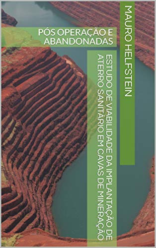 Livro PDF Estudo de viabilidade da implantação de aterro sanitário em cavas de mineração: PÓS OPERAÇÃO E ABANDONADAS