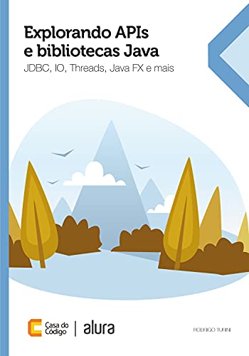 Livro PDF: Explorando APIs e bibliotecas Java: JDBC, IO, Threads, JavaFX e mais