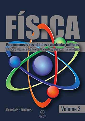 Livro PDF Física: para concurso dos institutos e academias militares: estática e mecânica dos fluidos, ondas, magnetismo e física moderna