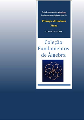 Capa do livro: Fundamentos de Álgebra- Princípio de Indução Finita (coleção Acadeam – Fundamentos de Álgebra Livro 1) - Ler Online pdf