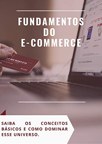 Capa do livro: Fundamentos do E-commerce: saiba os conceitos básicos e como dominar esse universo. - Ler Online pdf
