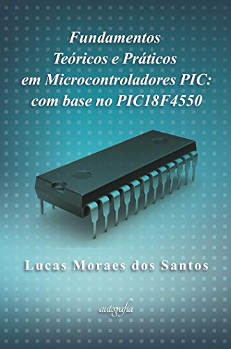 Capa do livro: Fundamentos teóricos e práticos em microcontroladores PIC: com base no PIC18F4550 - Ler Online pdf