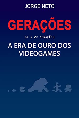 Capa do livro: GERAÇÕES – A era de ouro dos videogames: 1ª e 2ª gerações - Ler Online pdf