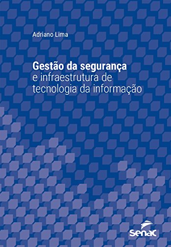 Livro PDF Gestão da segurança e infraestrutura de tecnologia da informação (Série Universitária)