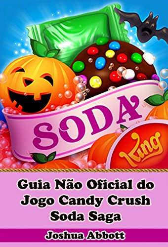 Capa do livro: Guia Não Oficial Do Jogo Candy Crush Soda Saga - Ler Online pdf