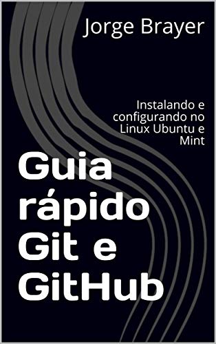 Capa do livro: Guia rápido Git e GitHub: Instalando e configurando no Linux Ubuntu e Mint - Ler Online pdf