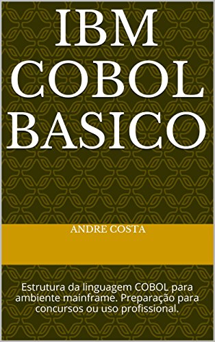 Livro PDF: IBM Cobol Basico: Estrutura da linguagem COBOL para ambiente mainframe. Preparação para concursos ou uso profissional.