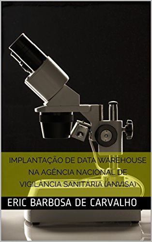 Livro PDF: IMPLANTAÇÃO DE DATA WAREHOUSE NA AGÊNCIA NACIONAL DE VIGILÂNCIA SANITÁRIA (ANVISA)