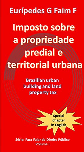 Livro PDF Imposto sobre a propriedade predial e territorial urbana: Brazilian urban building and land property tax (Para falar de Direito Público Livro 1)