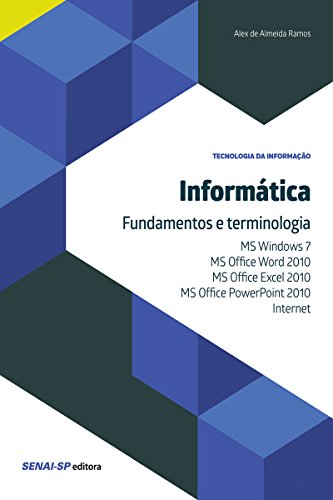 Capa do livro: Informática – Fundamentos e terminologia: MS Windows 7, MS Office Word 2010,MS Office Excel 2010, MS Office PowerPoint 2010 e Internet (Tecnologia da Informação) - Ler Online pdf