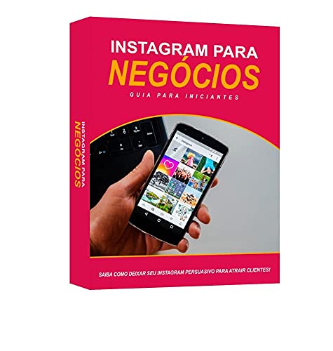 Livro PDF Instagram Para Negócios: Saiba Como Deixar Seu Instagram Persuasivo Para Atrair Clientes