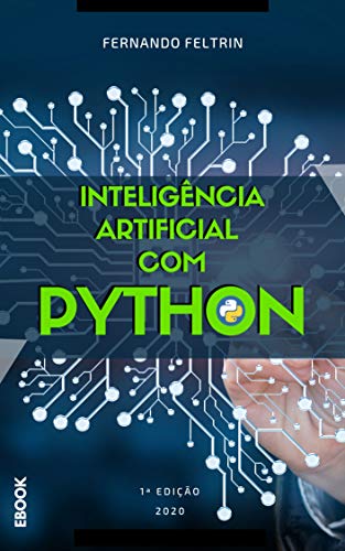 Capa do livro: Inteligência Artificial com Python – Fernando Feltrin: Redes Neurais Artificiais Intuitivas - Ler Online pdf