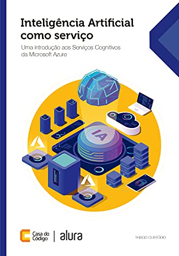 Capa do livro: Inteligência Artificial como serviço: Uma introdução aos Serviços Cognitivos da Microsoft Azure - Ler Online pdf
