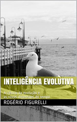 Capa do livro: Inteligência Evolutiva: A ciência da evolução e as novas dimensões do tempo - Ler Online pdf
