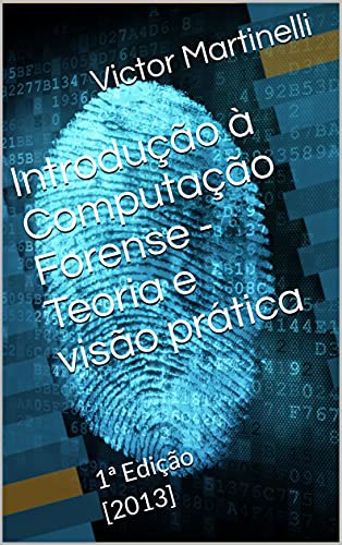 Capa do livro: Introdução à Computação Forense – Teoria e visão prática: 1ª Edição [2013] - Ler Online pdf