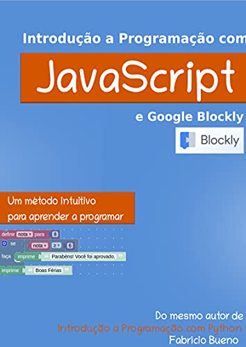 Capa do livro: Introdução à Programação com JavaScript e Google Blockly: Um método intuitivo para aprender a programar - Ler Online pdf