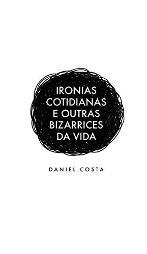 Livro PDF IRONIAS COTIDIANAS E OUTRAS BIZARRICES DA VIDA