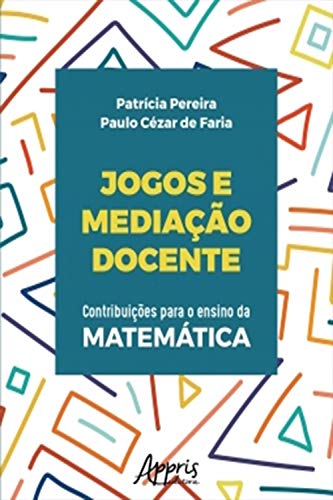 Capa do livro: Jogos e Mediação Docente: Contribuições Para o Ensino da Matemática - Ler Online pdf