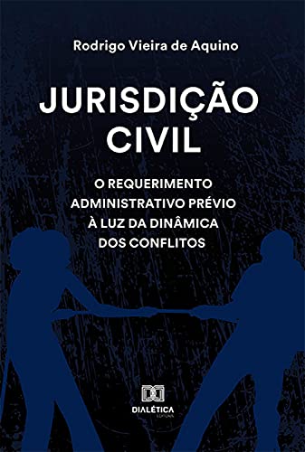 Capa do livro: Jurisdição civil: o requerimento administrativo prévio à luz da dinâmica dos conflitos - Ler Online pdf