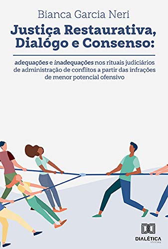 Livro PDF: Justiça restaurativa, diálogo e consenso: adequações e inadequações nos rituais judiciários de administração de conflitos a partir das infrações de menor potencial ofensivo