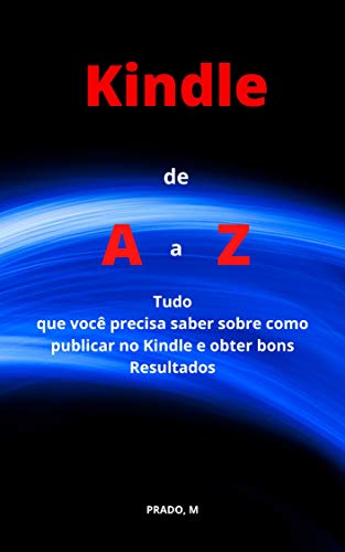 Capa do livro: Kindle de A a Z: Tudo que você precisa saber sobre como publicar no Kindle e obter bons resultados - Ler Online pdf