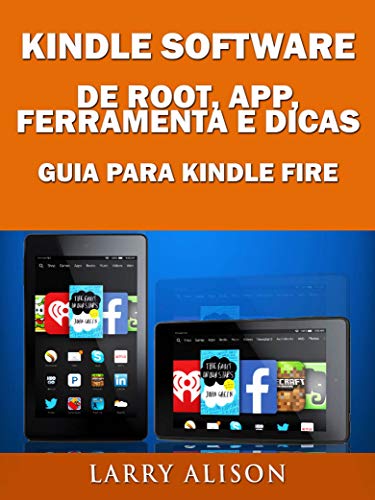 Capa do livro: Kindle Software de Root, App, Ferramenta e Dicas – Guia para Kindle Fire - Ler Online pdf